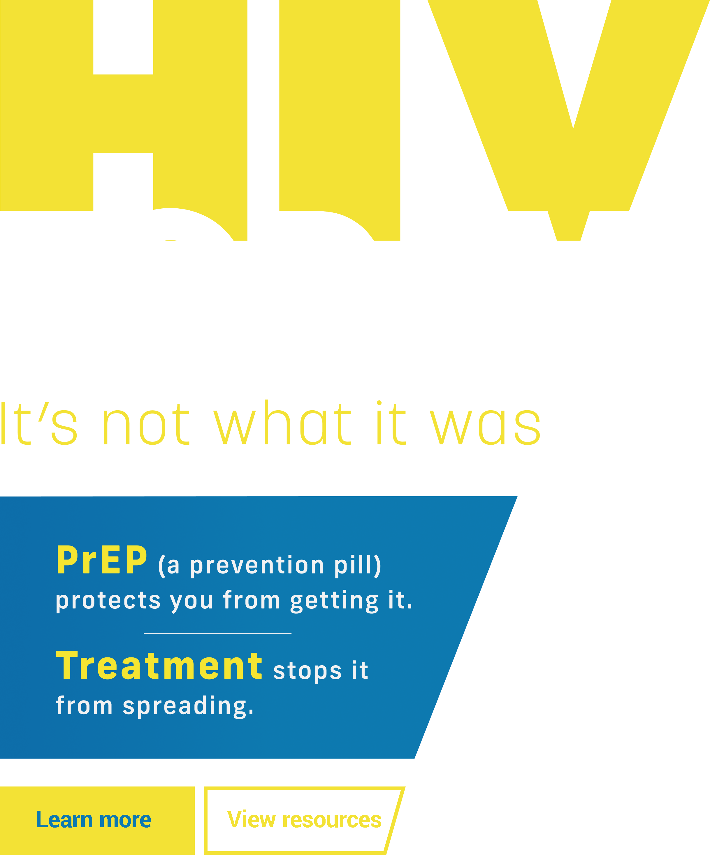 PrEP (a prevention pill) protects you from getting HIV., Treatment stops it from spreading.
